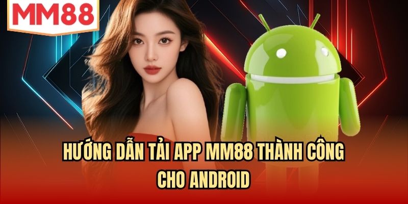 Hướng dẫn tải app MM88 thành công cho Android