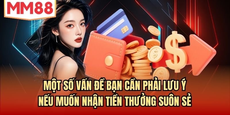 Một số vấn đề bạn cần phải lưu ý nếu muốn nhận tiền thưởng suôn sẻ